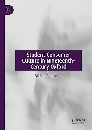 Téléchargez le livre :  Student Consumer Culture in Nineteenth-Century Oxford