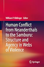 Télécharger le livre :  Human Conflict from Neanderthals to the Samburu: Structure and Agency in Webs of Violence