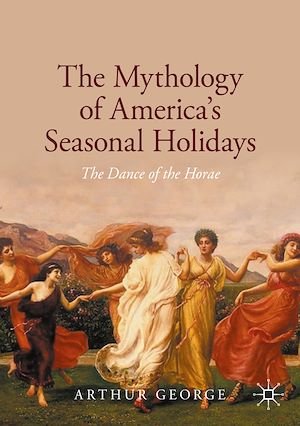 Téléchargez le livre :  The Mythology of America's Seasonal Holidays