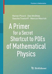 Télécharger le livre :  A Primer for a Secret Shortcut to PDEs of Mathematical Physics