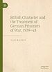 Télécharger le livre :  British Character and the Treatment of German Prisoners of War, 1939–48