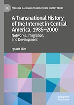 Télécharger le livre :  A Transnational History of the Internet in Central America, 1985–2000