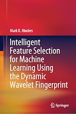 Télécharger le livre :  Intelligent Feature Selection for Machine Learning Using the Dynamic Wavelet Fingerprint