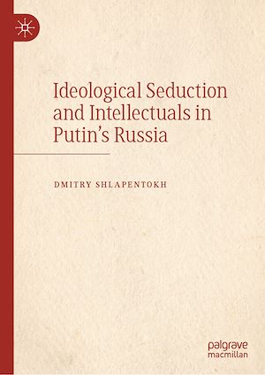 Téléchargez le livre :  Ideological Seduction and Intellectuals in Putin's Russia