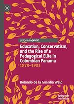 Télécharger le livre :  Education, Conservatism, and the Rise of a Pedagogical Elite in Colombian Panama