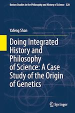 Télécharger le livre :  Doing Integrated History and Philosophy of Science: A Case Study of the Origin of Genetics