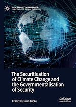 Télécharger le livre :  The Securitisation of Climate Change and the Governmentalisation of Security