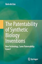 Télécharger le livre :  The Patentability of Synthetic Biology Inventions