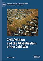 Télécharger le livre :  Civil Aviation and the Globalization of the Cold War