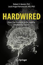 Télécharger le livre :  Hardwired: How Our Instincts to Be Healthy are Making Us Sick