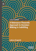 Télécharger le livre :  A Relevance-Theoretic Approach to Decision-Making in Subtitling