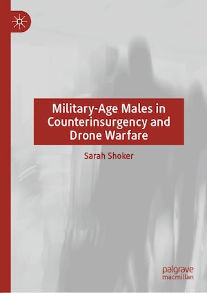 Téléchargez le livre :  Military-Age Males in Counterinsurgency and Drone Warfare