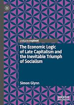 Télécharger le livre :  The Economic Logic of Late Capitalism and the Inevitable Triumph of Socialism
