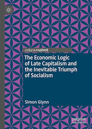 Téléchargez le livre :  The Economic Logic of Late Capitalism and the Inevitable Triumph of Socialism