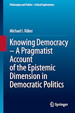 Télécharger le livre :  Knowing Democracy – A Pragmatist Account of the Epistemic Dimension in Democratic Politics