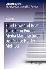 Télécharger le livre :  Fluid Flow and Heat Transfer in Porous Media Manufactured by a Space Holder Method