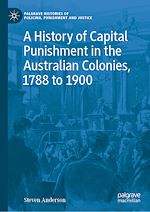 Télécharger le livre :  A History of Capital Punishment in the Australian Colonies, 1788 to 1900