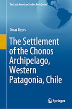 Télécharger le livre :  The Settlement of the Chonos Archipelago, Western Patagonia, Chile