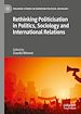 Télécharger le livre :  Rethinking Politicisation in Politics, Sociology and International Relations