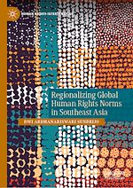 Télécharger le livre :  Regionalizing Global Human Rights Norms in Southeast Asia