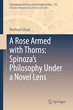 Télécharger le livre :  A Rose Armed with Thorns: Spinoza's Philosophy Under a Novel Lens
