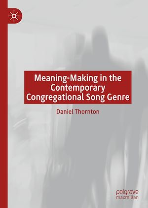 Télécharger le livre :  Meaning-Making in the Contemporary Congregational Song Genre