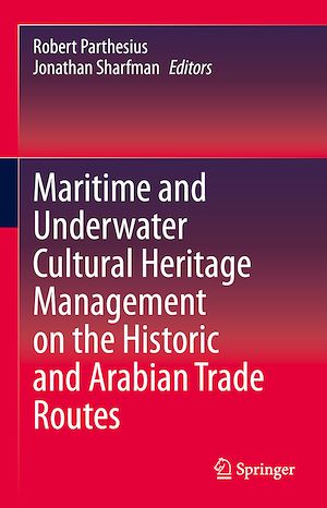 Téléchargez le livre :  Maritime and Underwater Cultural Heritage Management on the Historic and Arabian Trade Routes