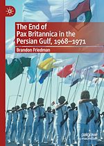 Télécharger le livre :  The End of Pax Britannica in the Persian Gulf, 1968-1971