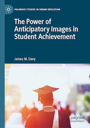 Téléchargez le livre :  The Power of Anticipatory Images in Student Achievement