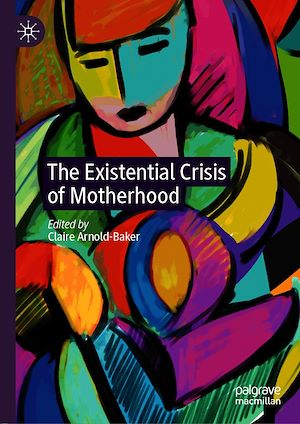 Téléchargez le livre :  The Existential Crisis of Motherhood