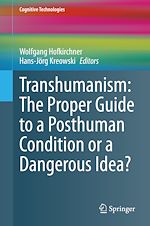 Download this eBook Transhumanism: The Proper Guide to a Posthuman Condition or a Dangerous Idea?