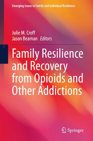Téléchargez le livre :  Family Resilience and Recovery from Opioids and Other Addictions