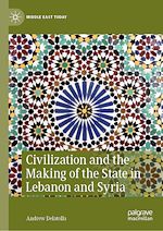 Télécharger le livre :  Civilization and the Making of the State in Lebanon and Syria