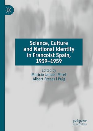 Téléchargez le livre :  Science, Culture and National Identity in Francoist Spain, 1939–1959
