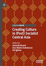 Télécharger le livre :  Creating Culture in (Post) Socialist Central Asia