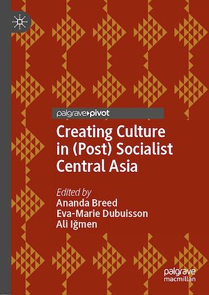 Téléchargez le livre :  Creating Culture in (Post) Socialist Central Asia