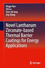 Télécharger le livre :  Novel Lanthanum Zirconate-based Thermal Barrier Coatings for Energy Applications