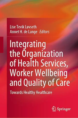 Téléchargez le livre :  Integrating the Organization of Health Services, Worker Wellbeing and Quality of Care