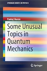 Télécharger le livre :  Some Unusual Topics in Quantum Mechanics