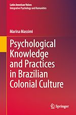 Télécharger le livre :  Psychological Knowledge and Practices in Brazilian Colonial Culture