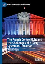 Télécharger le livre :  The French Centre Right and the Challenges of a Party System in Transition