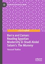 Télécharger le livre :  Barra and Zaman: Reading Egyptian Modernity in Shadi Abdel Salam's The Mummy