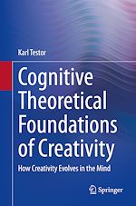 Télécharger le livre :  Cognitive Theoretical Foundations of Creativity
