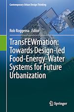 Télécharger le livre :  TransFEWmation: Towards Design-led Food-Energy-Water Systems for Future Urbanization