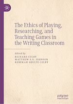 Télécharger le livre :  The Ethics of Playing, Researching, and Teaching Games in the Writing Classroom