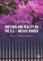 Télécharger le livre :  Rhetoric and Reality on the U.S.—Mexico Border