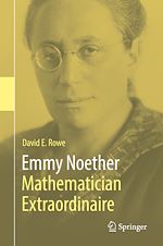 Télécharger le livre :  Emmy Noether – Mathematician Extraordinaire