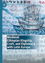 Télécharger le livre :  Medieval Ethiopian Kingship, Craft, and Diplomacy with Latin Europe