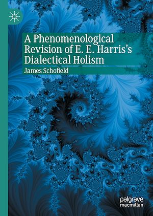 Téléchargez le livre :  A Phenomenological Revision of E. E. Harris's Dialectical Holism