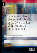 Télécharger le livre :  Competing Interest Groups and Lobbying in the Construction of the European Banking Union